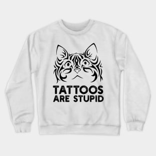 Tattoos are Stupid Crewneck Sweatshirt